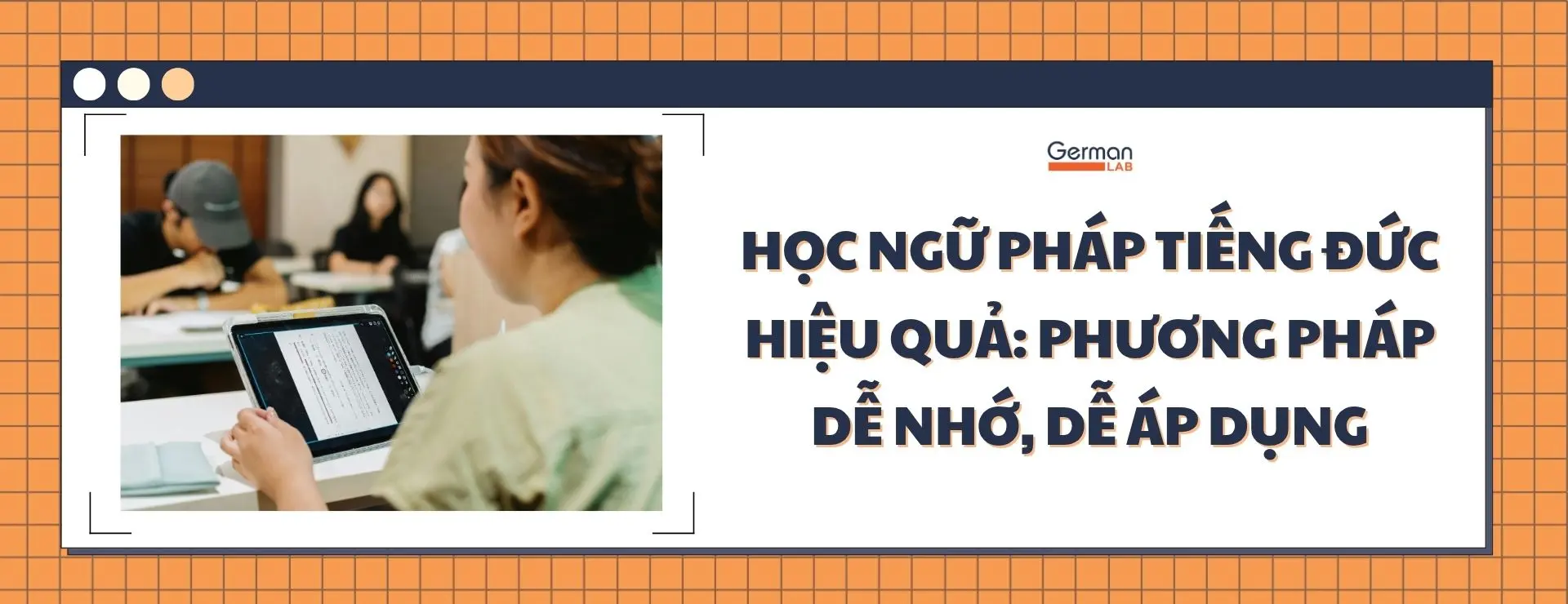 Học Ngữ Pháp Tiếng Đức Hiệu Quả: Phương Pháp Dễ Nhớ, Dễ Áp Dụng